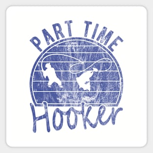 Part Time Hooker Distressed Vintage Style Funny Fishing Magnet